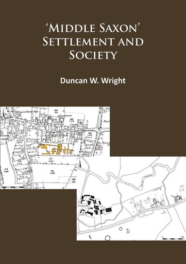 bokomslag Middle Saxon' Settlement and Society: The Changing Rural Communities of Central and Eastern England