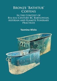 bokomslag Bronze 'Bathtub' Coffins In the Context of 8th-6th Century BC Babylonian, Assyrian and Elamite Funerary Practices