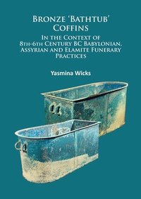 bokomslag Bronze Bathtub Coffins In the Context of 8th-6th Century BC Babylonian, Assyrian and Elamite Funerary Practices