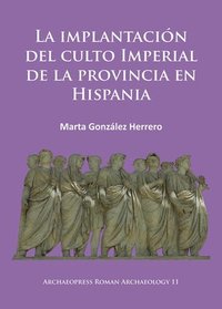 bokomslag La implantación del culto imperial de la provincia en Hispania