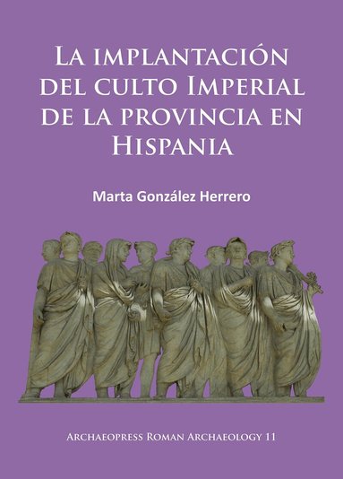 Marta González Herrero - implantación del culto imperial de la provincia en Hispania, Häftad