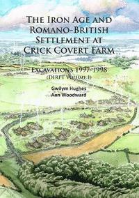 bokomslag The Iron Age and Romano-British Settlement at Crick Covert Farm: Excavations 1997-1998
