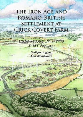 bokomslag The Iron Age and Romano-British Settlement at Crick Covert Farm: Excavations 1997-1998