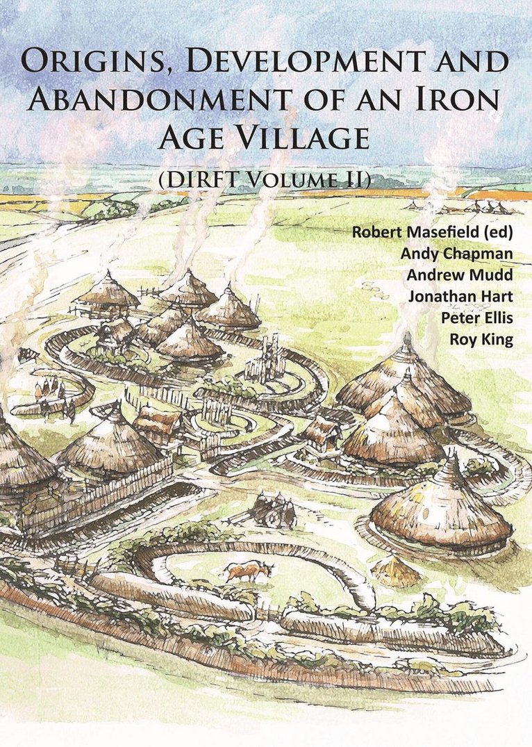 Andy Chapman, Peter Ellis, Robert Masefield - Origins, Development and Abandonment of an Iron Age Village, Häftad