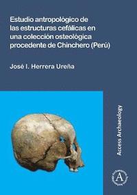 bokomslag Estudio antropolgico de las estructuras ceflicas en una coleccin osteolgica procedente de Chinchero (Per)