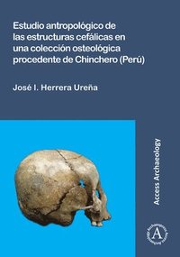 bokomslag Estudio antropológico de las estructuras cefálicas en una colección osteológica procedente de Chinchero (Perú)
