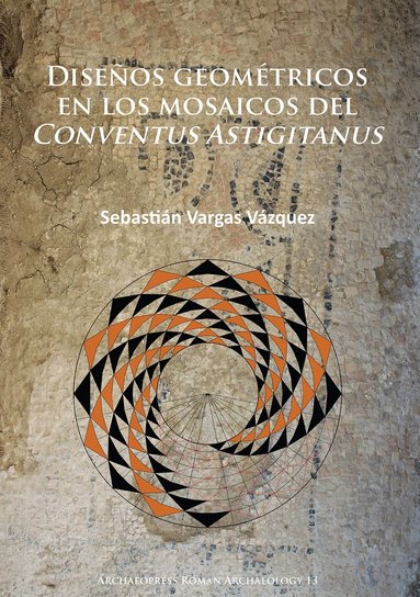 Sebastián Vargas Vázquez - Diseños geométricos en los mosaicos del Conventus Astigitanus, Häftad