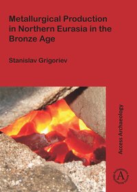 bokomslag Metallurgical Production in Northern Eurasia in the Bronze Age