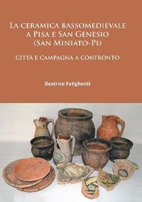 bokomslag La ceramica bassomedievale a Pisa e San Genesio (San Miniato-Pi)
