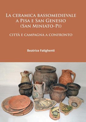 La ceramica bassomedievale a Pisa e San Genesio (San Miniato-Pi) 1