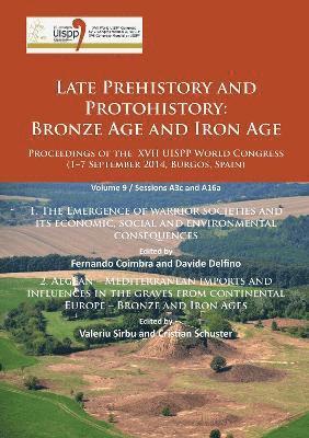 bokomslag Late Prehistory and Protohistory: Bronze Age and Iron Age (1. The Emergence of warrior societies and its economic, social and environmental consequences; 2. Aegean  Mediterranean imports and