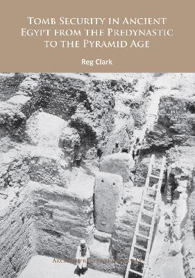 Reg Clark - Tomb Security in Ancient Egypt from the Predynastic to the Pyramid Age, Häftad