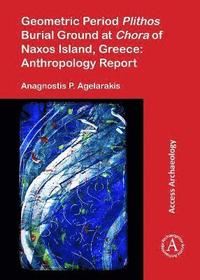 bokomslag Geometric Period Plithos Burial Ground at Chora of Naxos Island, Greece: Anthropology Report