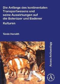 bokomslag Die Anfnge des kontinentalen Transportwesens und seine Auswirkungen auf die Bolerzer und Badener Kulturen