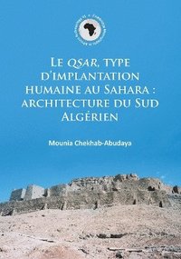 bokomslag Le QSAR, type dimplantation humaine au Sahara: architecture du Sud Algrien