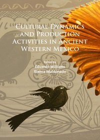 bokomslag Cultural Dynamics and Production Activities in Ancient Western Mexico