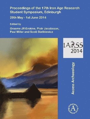 Proceedings of the 17th Iron Age Research Student Symposium, Edinburgh 1