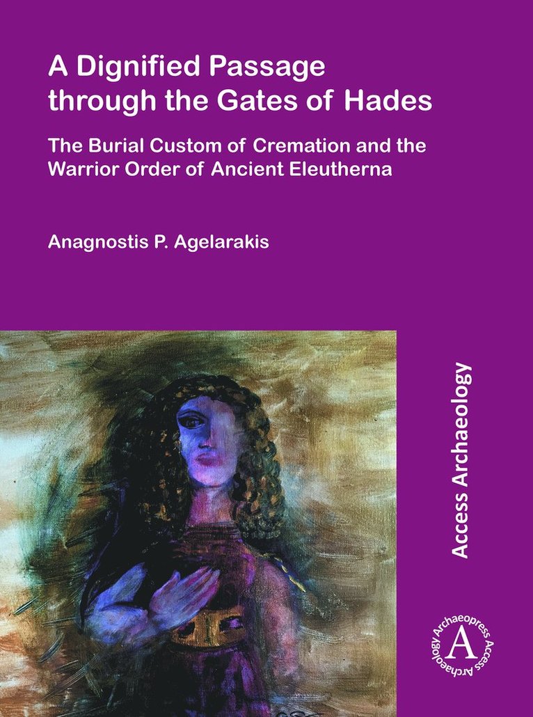 Anagnostis P. Agelarakis - Dignified Passage through the Gates of Hades, Häftad