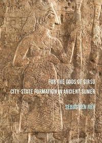 bokomslag For the Gods of Girsu: City-State Formation in Ancient Sumer