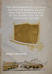 bokomslag Development of Domestic Space in the Maltese Islands from the Late Middle Ages to the Second Half of the Twentieth Century