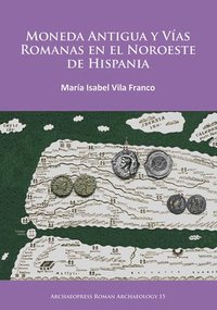 bokomslag Moneda Antigua y Vías Romanas en el Noroeste de Hispania