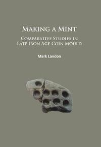 bokomslag Making a Mint: Comparative Studies in Late Iron Age Coin Mould