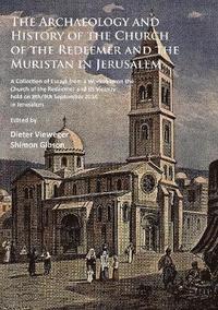 bokomslag The Archaeology and History of the Church of the Redeemer and the Muristan in Jerusalem