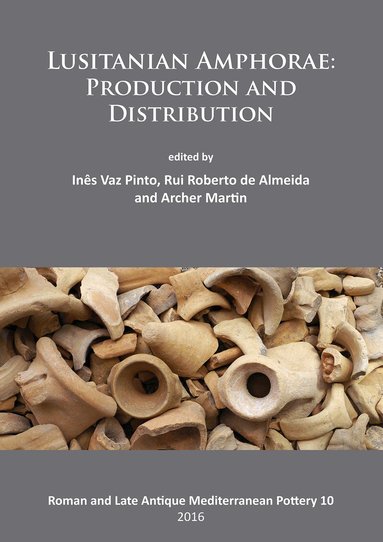 Inês Vaz Pinto, Rui Roberto de Almeida, Archer Martin - Lusitanian Amphorae: Production and Distribution, Häftad