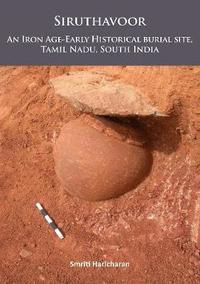bokomslag Siruthavoor: An Iron Age-Early Historical burial Site, Tamil Nadu, South India