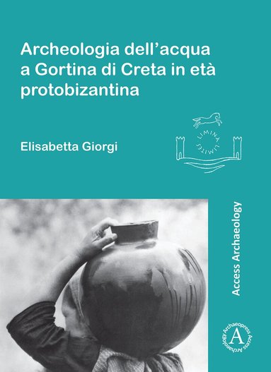 Elisabetta Giorgi - Archeologia dell’acqua a Gortina di Creta in età protobizantina, Häftad