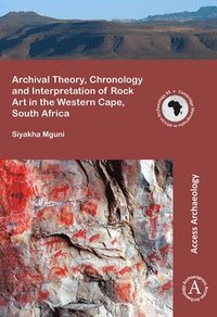 bokomslag Archival Theory, Chronology and Interpretation of Rock Art in the Western Cape, South Africa