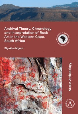 bokomslag Archival Theory, Chronology and Interpretation of Rock Art in the Western Cape, South Africa