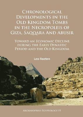 Chronological Developments in the Old Kingdom Tombs in the Necropoleis of Giza, Saqqara and Abusir 1
