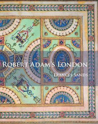 Frances Sands - Robert Adam’s London, Häftad