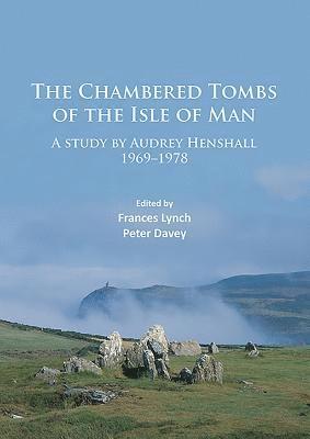 The Chambered Tombs of the Isle of Man 1