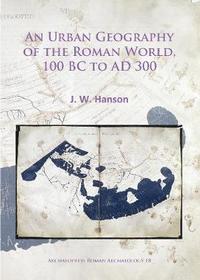 bokomslag An Urban Geography of the Roman World, 100 BC to AD 300