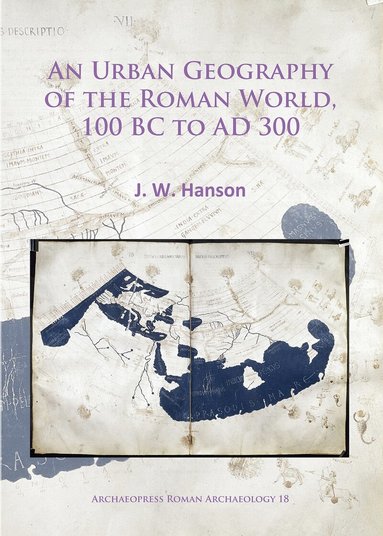 J. W. Hanson - Urban Geography of the Roman World, 100 BC to AD 300, Häftad