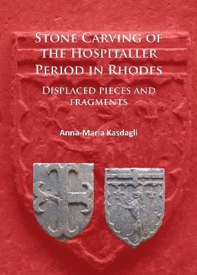 Stone Carving of the Hospitaller Period in Rhodes: Displaced pieces and fragments 1