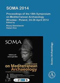bokomslag SOMA 2014. Proceedings of the 18th Symposium on Mediterranean Archaeology