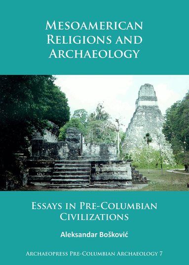 Aleksandar Boškovic - Mesoamerican Religions and Archaeology, Häftad