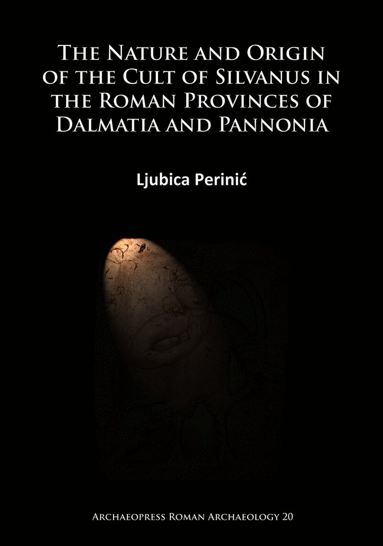 Ljubica Perinić, Ljubica Perinic - Nature and Origin of the Cult of Silvanus in the Roman Provinces of Dalmatia and Pannonia, Häftad