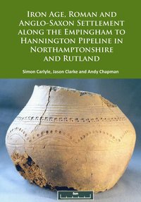 bokomslag Iron Age, Roman and Anglo-Saxon Settlement along the Empingham to Hannington Pipeline in Northamptonshire and Rutland