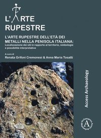 bokomslag Larte rupestre dellet dei metalli nella penisola italiana: localizzazione dei siti in rapporto al territorio, simbologie e possibilit interpretative