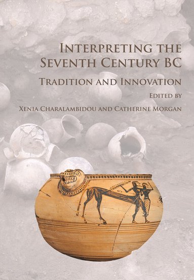 Xenia Charalambidou, Catherine Morgan - Interpreting the Seventh Century BC, Häftad