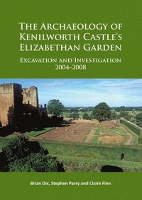 bokomslag Archaeology of Kenilworth Castle's Elizabethan Garden