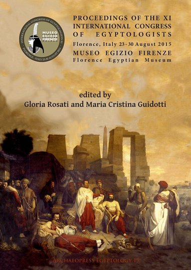 Gloria Rosati, M. Cristina Guidotti - Proceedings of the XI International Congress of Egyptologists, Florence, Italy 23-30 August 2015, Häftad