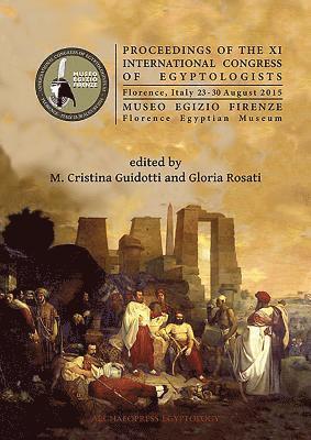 Gloria Rosati, M. Cristina Guidotti - Proceedings of the XI International Congress of Egyptologists, Florence, Italy 23-30 August 2015, Häftad