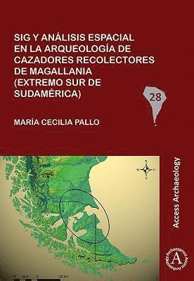 Sig y análisis espacial en la arqueología de cazadores recolectores de Magallania (extremo sur de Sudamérica)