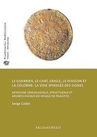 bokomslag Le guerrier, le chat, laigle, le poisson et la colonne: la voie spirale des signes