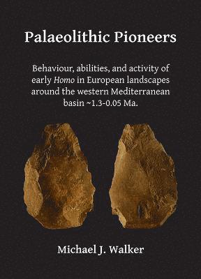 bokomslag Palaeolithic Pioneers: Behaviour, abilities, and activity of early Homo in European landscapes around the western Mediterranean basin ~1.3-0.05 Ma.